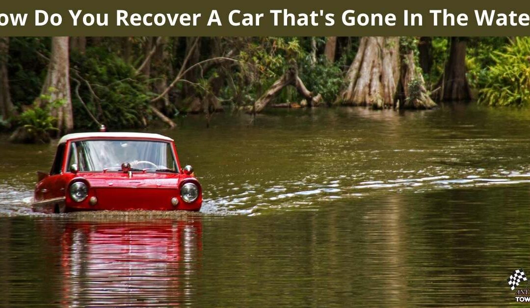 How Do You Recover A Car That's Gone In The Water