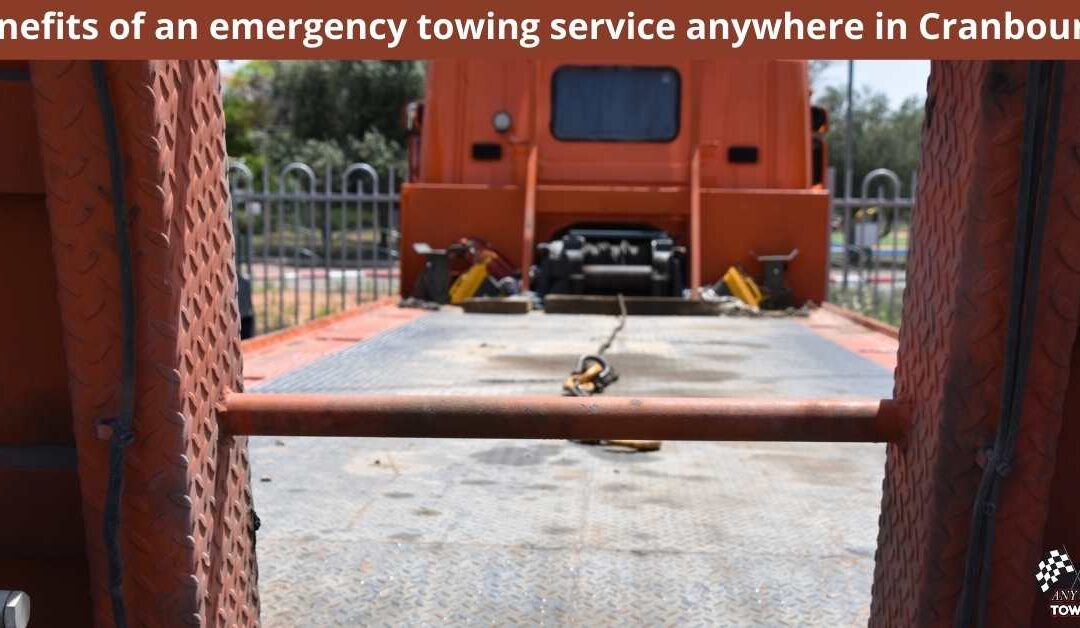 Benefits of an emergency towing service anywhere in Cranbourne
