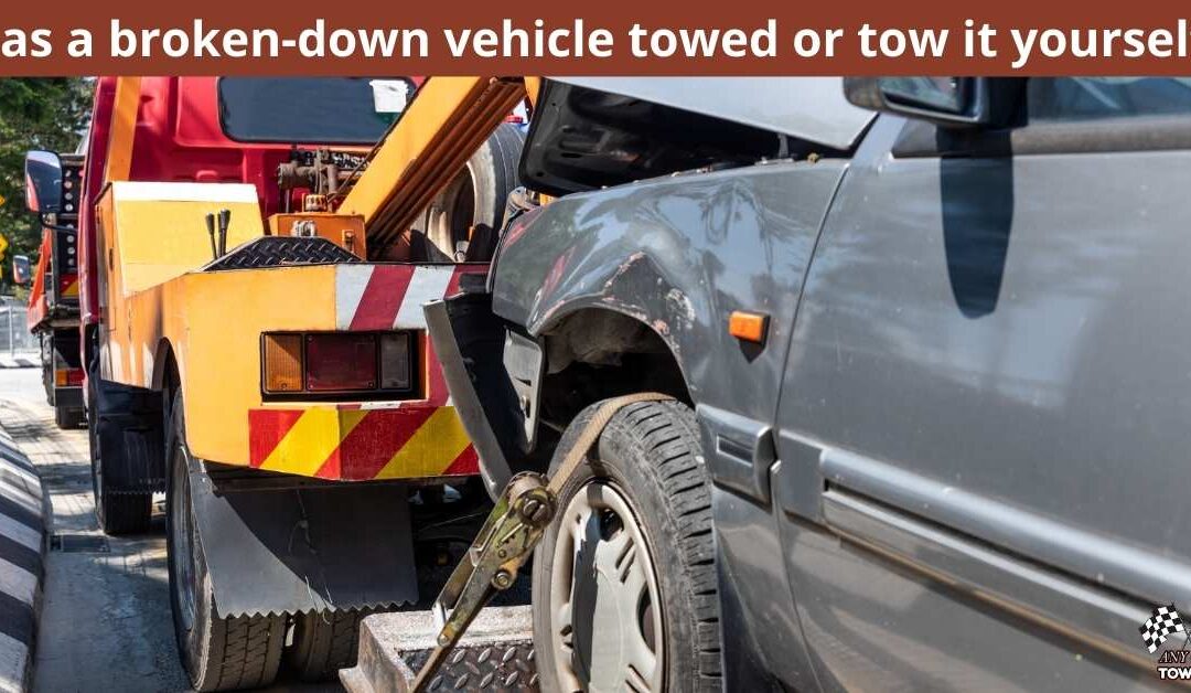 Has a broken-down vehicle towed or tow it yourself