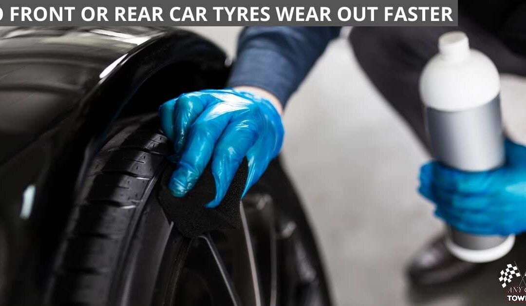 DO FRONT OR REAR CAR TYRES WEAR OUT FASTER Any Car Towing