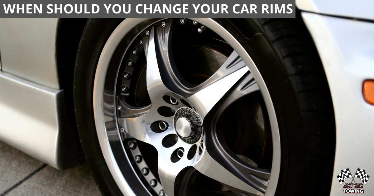 WHEN SHOULD YOU CHANGE YOUR CAR RIMS Any Car Towing