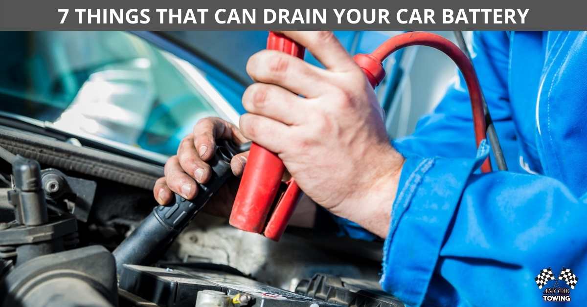 7 THINGS THAT CAN DRAIN YOUR CAR BATTERY Any Car Towing