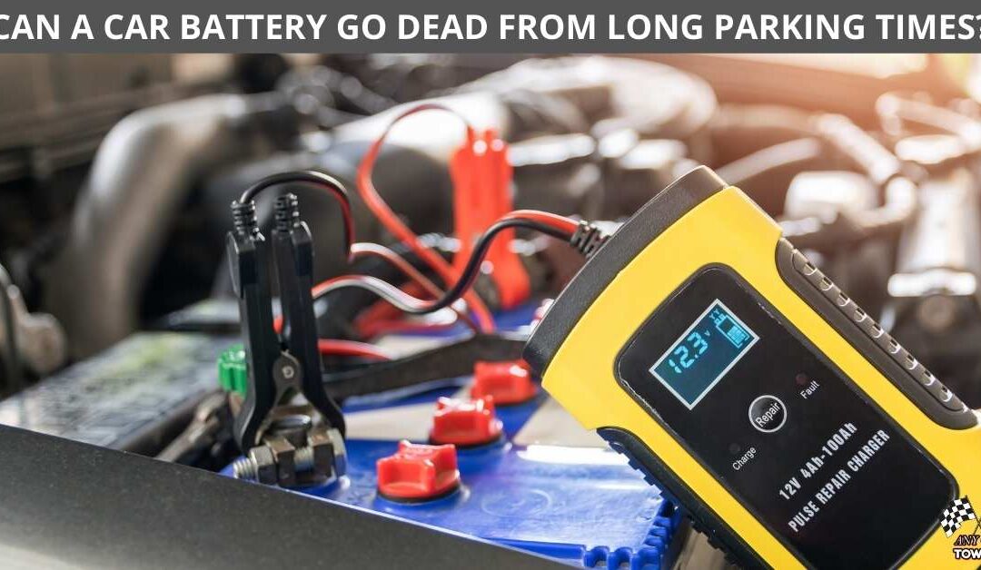 CAN A CAR BATTERY GO DEAD FROM LONG PARKING TIMES?