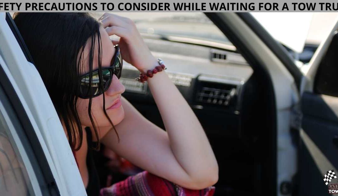 SAFETY PRECAUTIONS TO CONSIDER WHILE WAITING FOR A TOW TRUCK