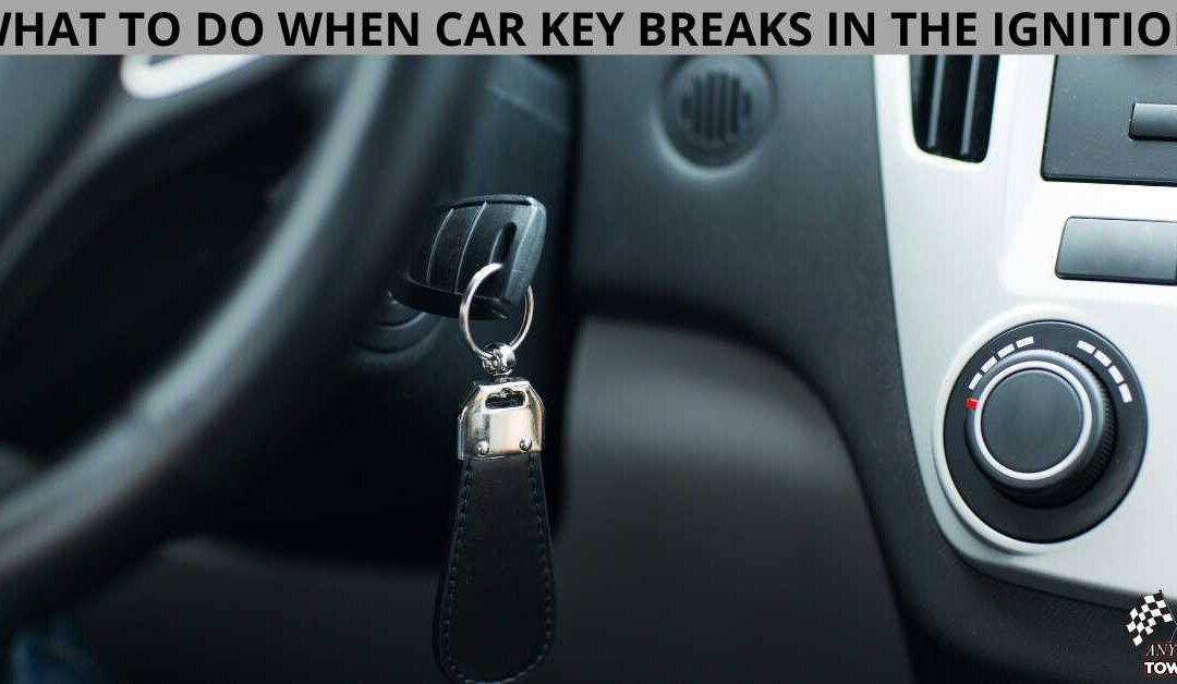 WHAT TO DO WHEN CAR KEY BREAKS IN THE IGNITION
