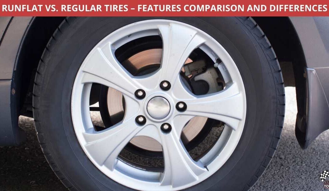 RUNFLAT VS REGULAR TIRES – FEATURES COMPARISON AND DIFFERENCES