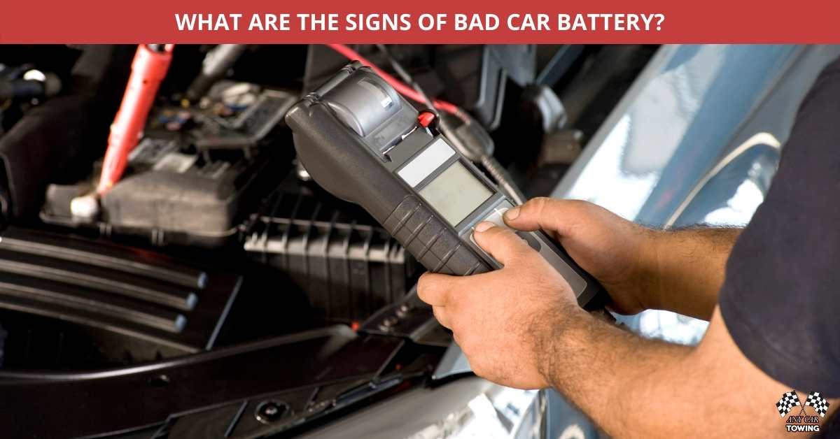 WHAT ARE THE SIGNS OF BAD CAR BATTERY? Any Car Towing