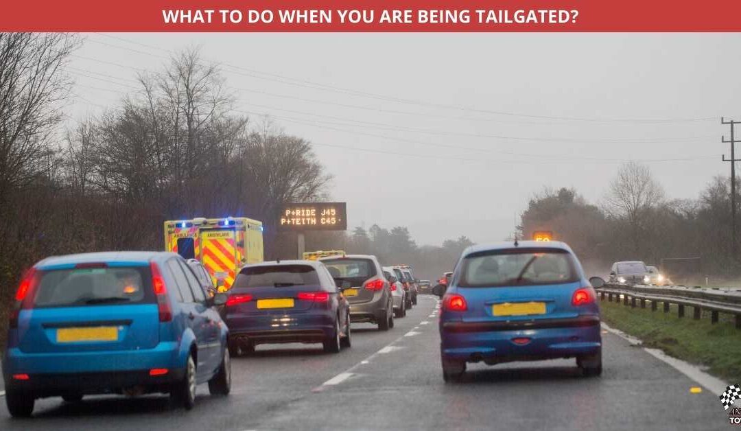 WHAT TO DO WHEN YOU ARE BEING TAILGATED