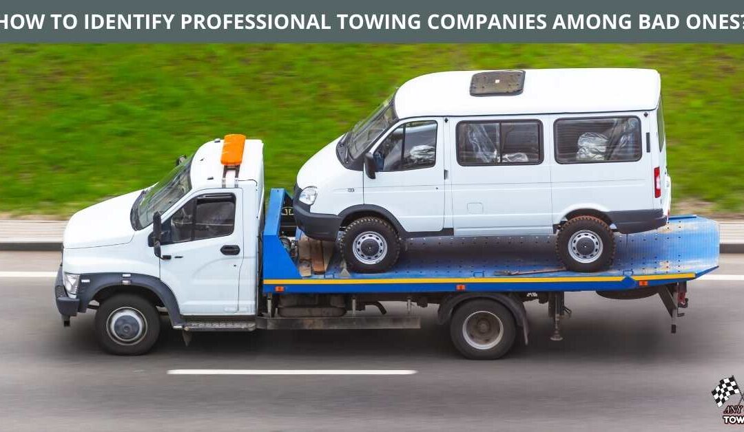 HOW TO IDENTIFY PROFESSIONAL TOWING COMPANIES AMONG BAD ONES