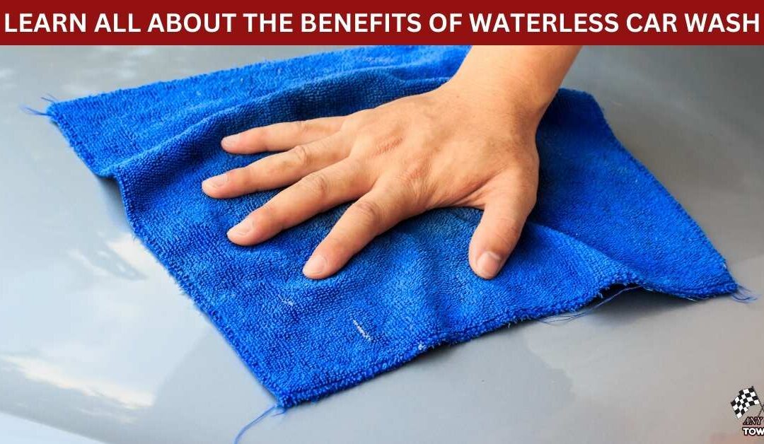 LEARN ALL ABOUT THE BENEFITS OF WATERLESS CAR WASH Any Car Towing