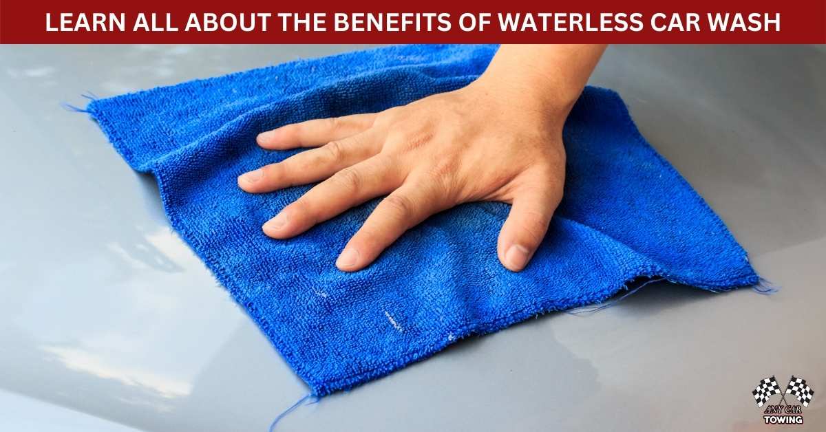 LEARN ALL ABOUT THE BENEFITS OF WATERLESS CAR WASH Any Car Towing