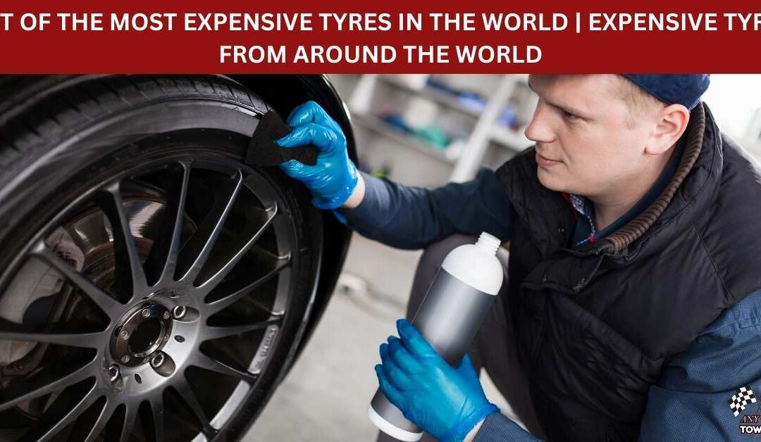 LIST OF THE MOST EXPENSIVE TYRES IN THE WORLD - EXPENSIVE TYRES FROM AROUND THE WORLD