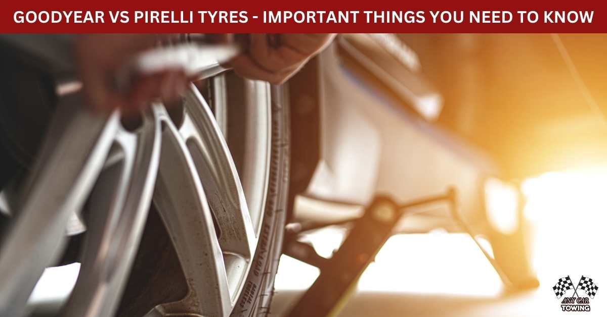 GOODYEAR VS PIRELLI TYRES IMPORTANT THINGS YOU NEED TO KNOW Any Car