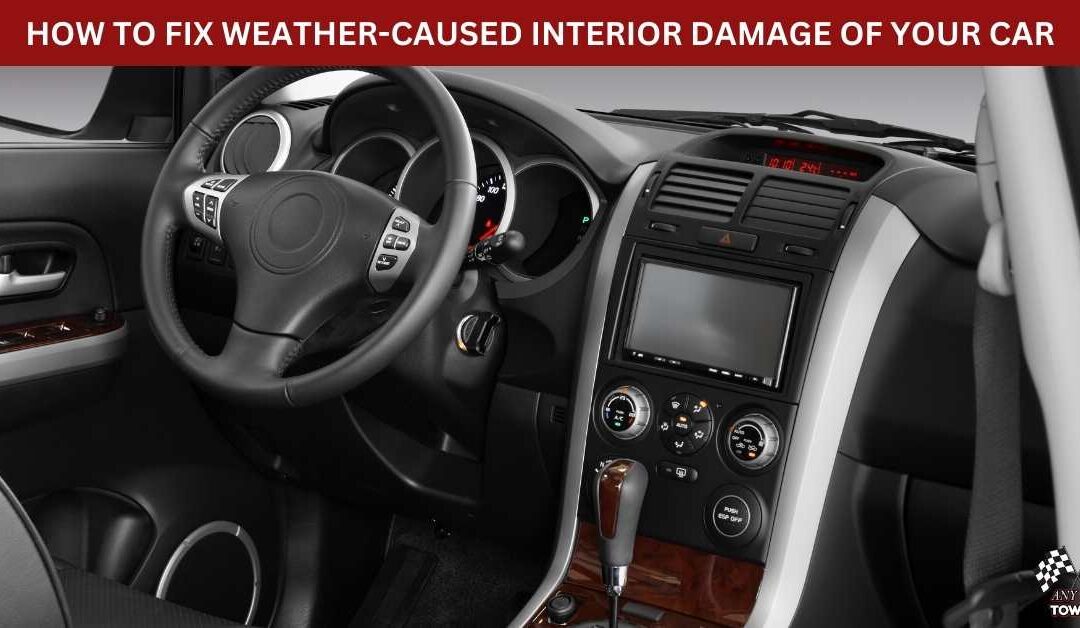 HOW TO FIX WEATHER-CAUSED INTERIOR DAMAGE OF YOUR CAR