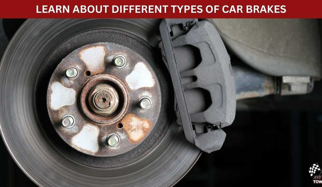 LEARN ABOUT DIFFERENT TYPES OF CAR BRAKES
