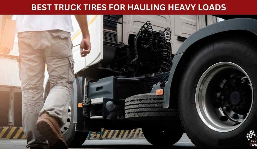 BEST TRUCK TIRES FOR HAULING HEAVY LOADS