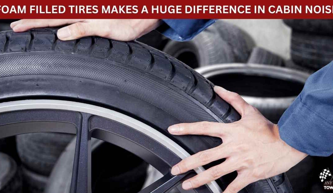 FOAM FILLED TIRES MAKES A HUGE DIFFERENCE IN CABIN NOISE