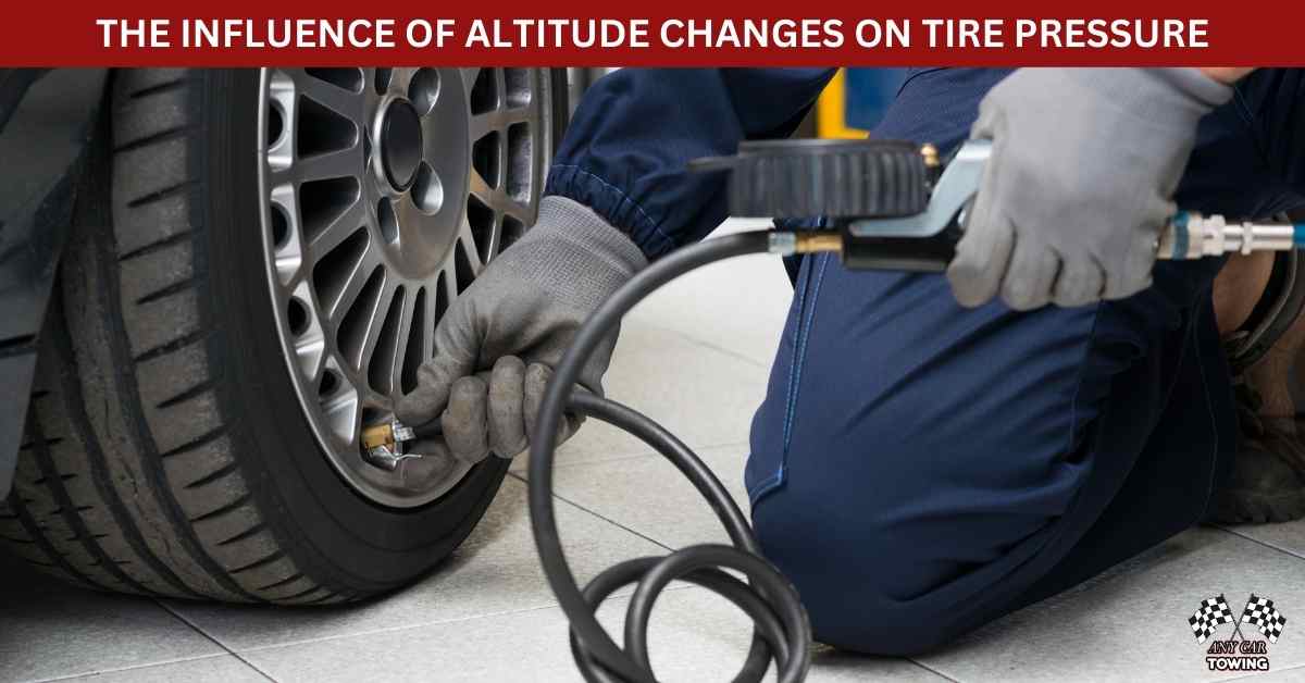THE INFLUENCE OF ALTITUDE CHANGES ON TIRE PRESSURE Any Car Towing