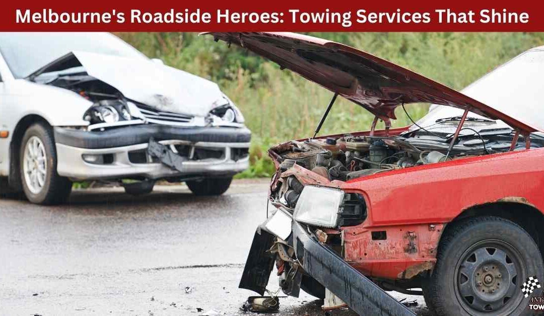 Melbourne’s Roadside Heroes: Towing Services That Shine