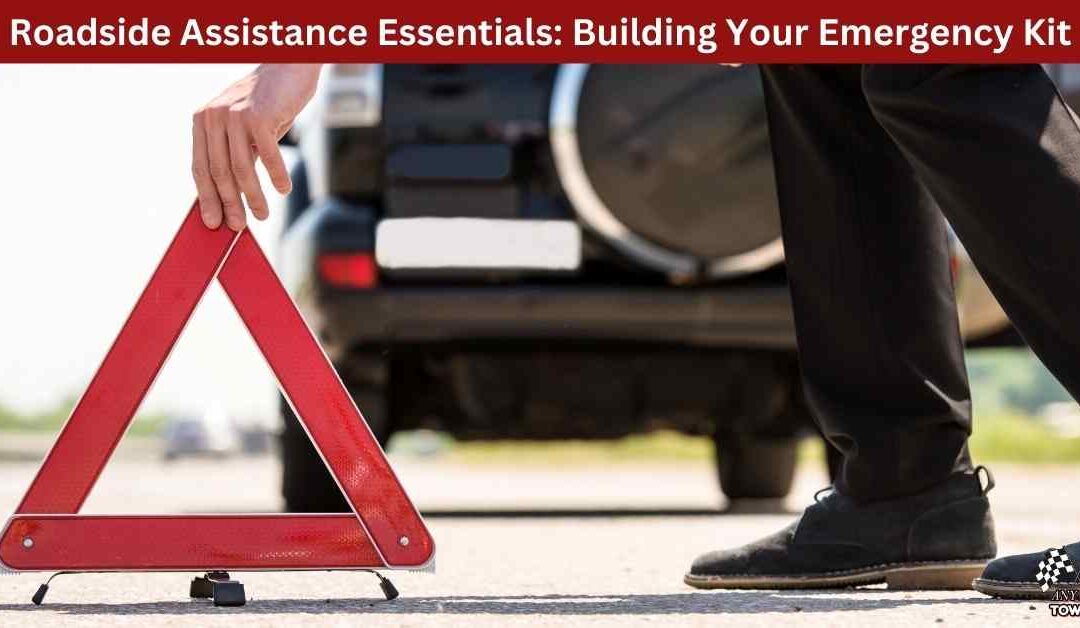 Roadside Assistance Essentials: Building Your Emergency Kit