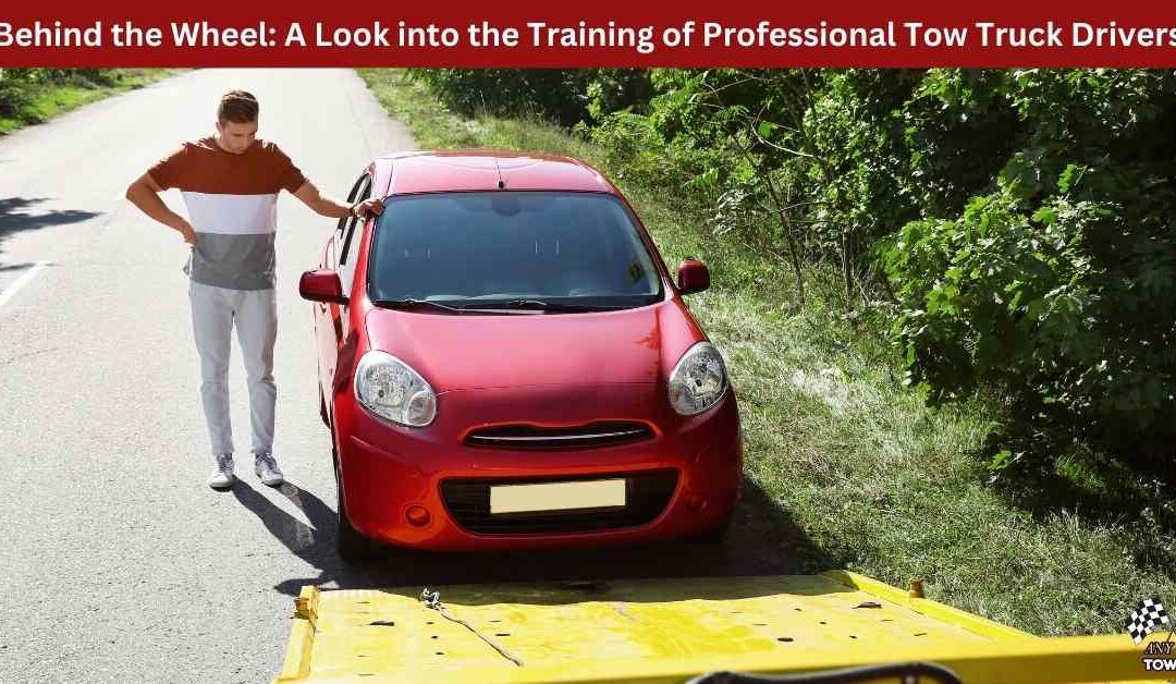 Behind the Wheel: A Look into the Training of Professional Tow Truck Drivers