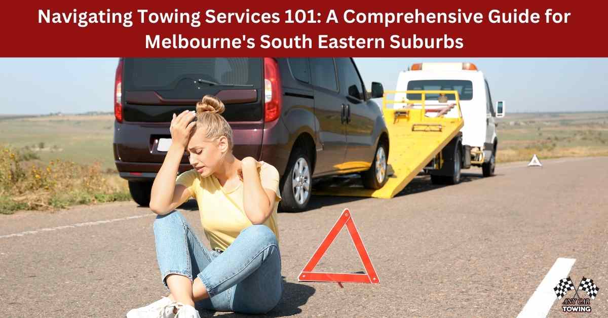 Navigating Towing Services 101 A Comprehensive Guide for Melbourne's