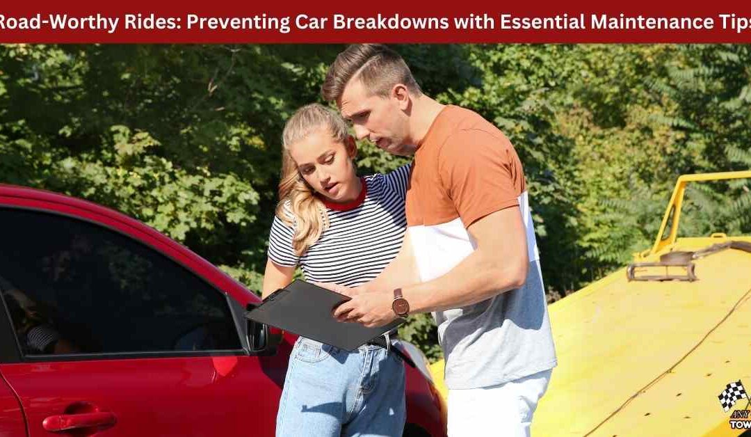 Road-Worthy Rides: Preventing Car Breakdowns with Essential Maintenance Tips