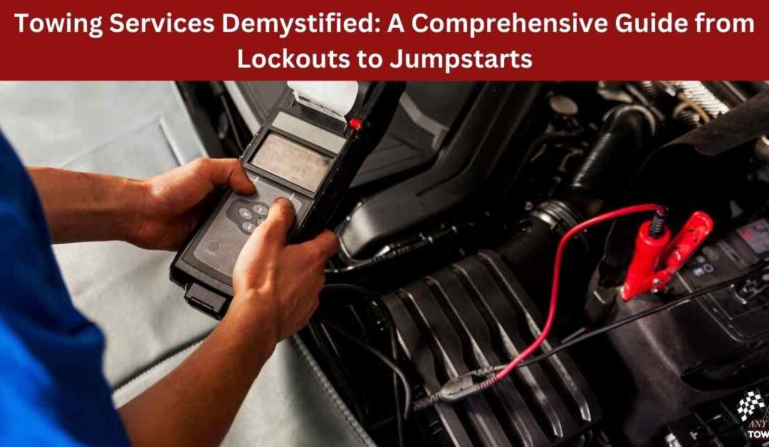Towing Services Demystified: A Comprehensive Guide from Lockouts to Jumpstarts