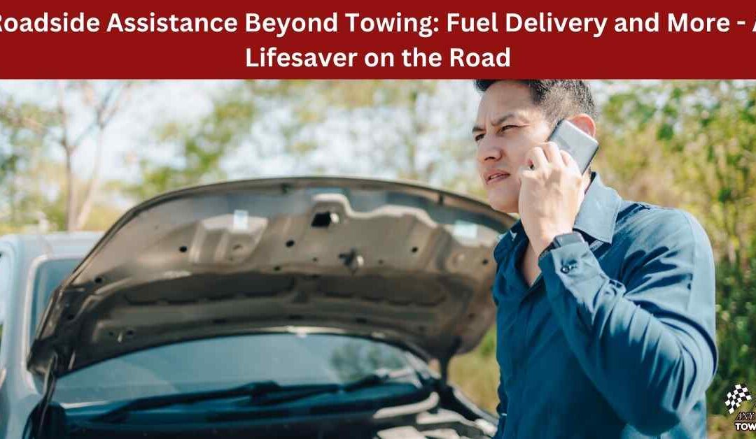 Roadside Assistance Beyond Towing: Fuel Delivery and More – A Lifesaver on the Road