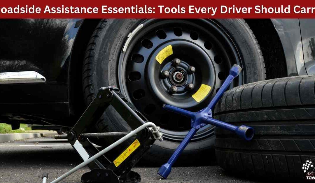Roadside Assistance Essentials: Tools Every Driver Should Carry