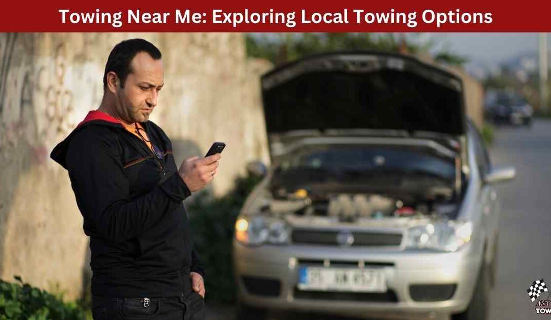 Towing Near Me: Exploring Local Towing Options