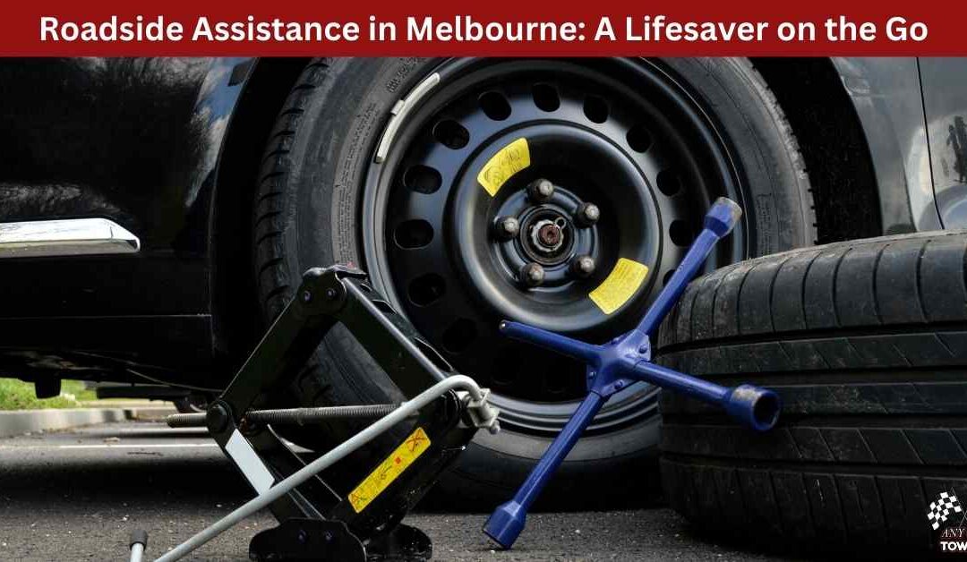 Roadside Assistance in Melbourne: A Lifesaver on the Go