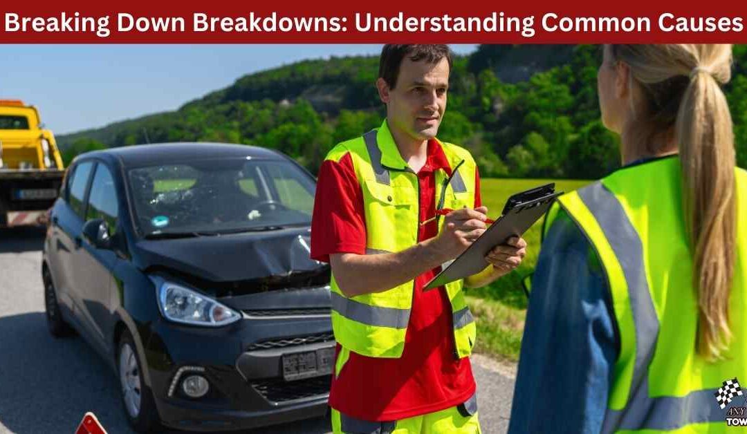 Breaking Down Breakdowns: Understanding Common Causes