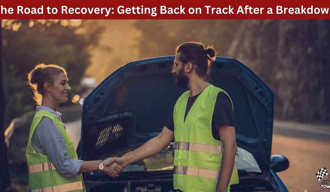 The Road to Recovery: Getting Back on Track After a Breakdown