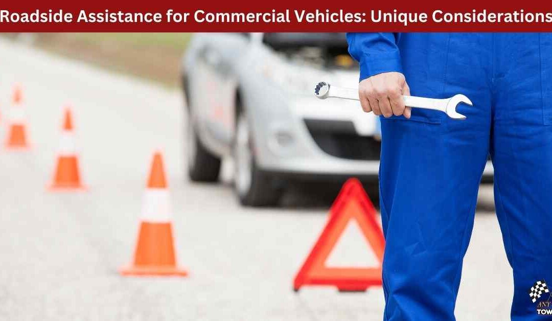 Roadside Assistance for Commercial Vehicles: Unique Considerations