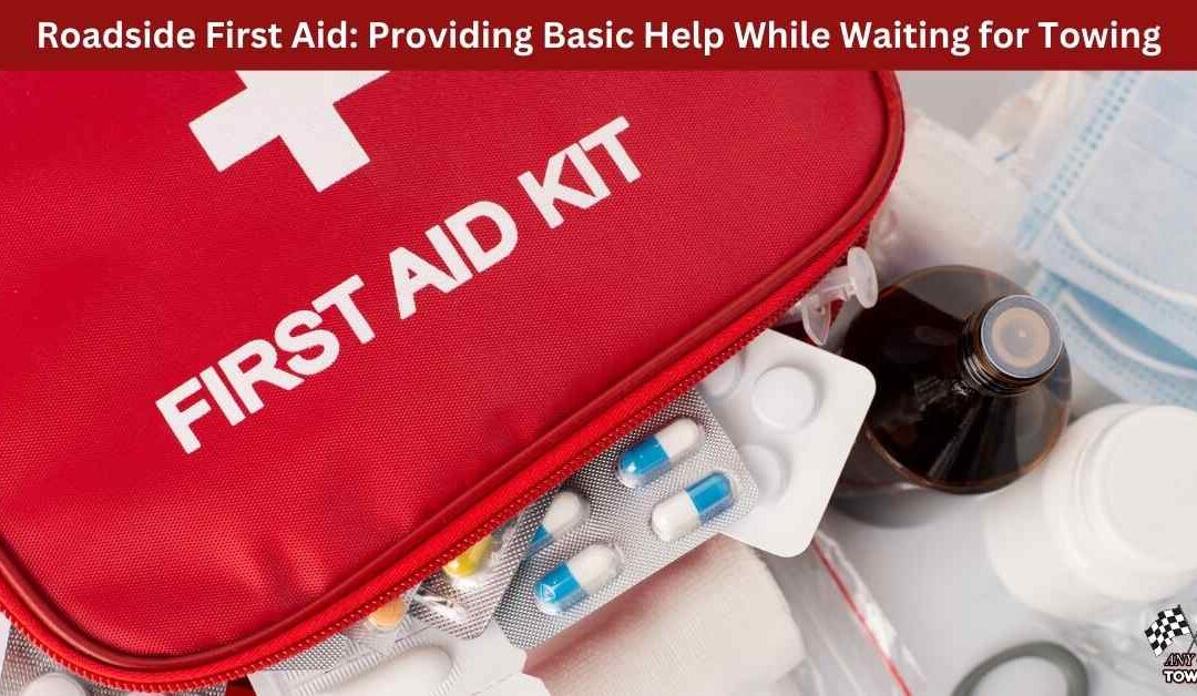 Roadside First Aid: Providing Basic Help While Waiting for Towing