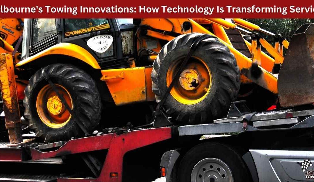 Melbourne’s Towing Innovations: How Technology Is Transforming Services