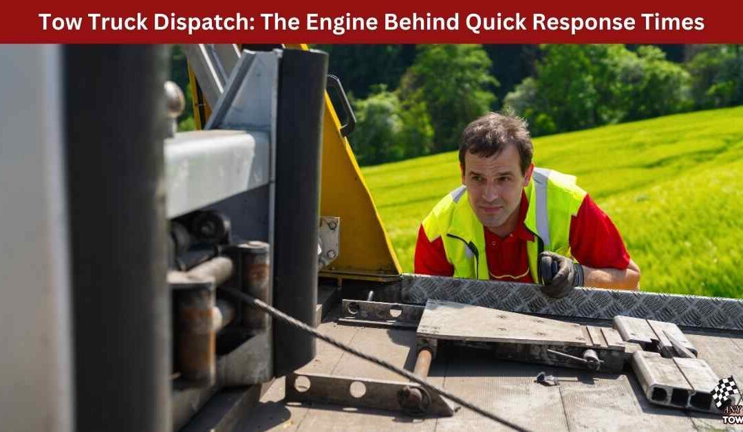 Tow Truck Dispatch: The Engine Behind Quick Response Times