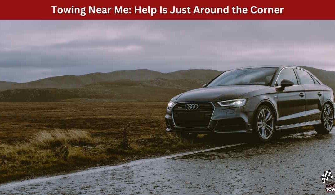 Towing Near Me: Help Is Just Around the Corner