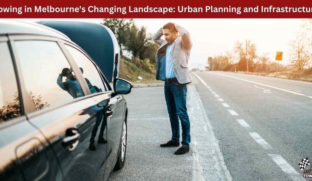 Towing in Melbourne’s Changing Landscape: Urban Planning and Infrastructure