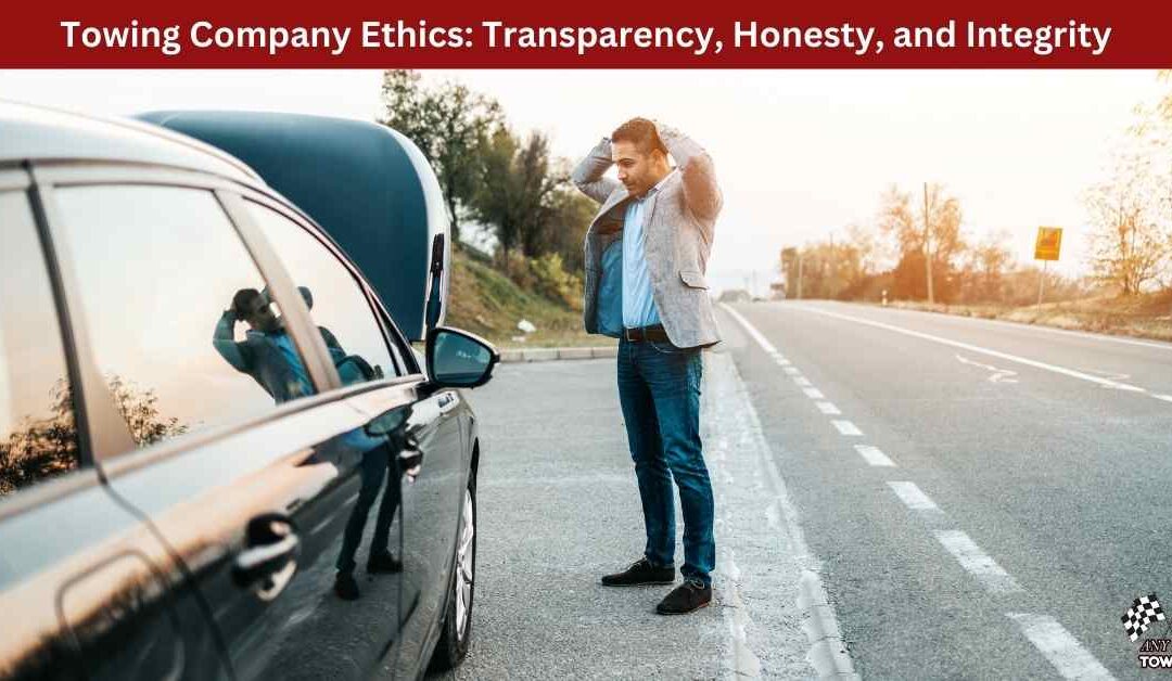 Towing Company Ethics: Transparency, Honesty, and Integrity