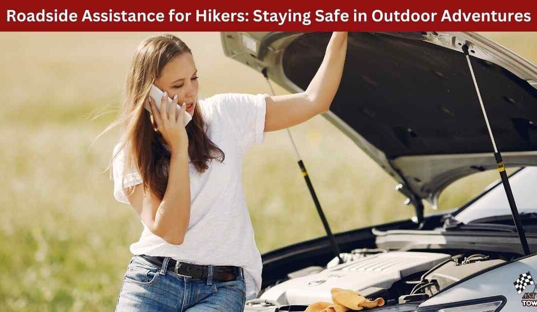 Roadside Assistance for Hikers: Staying Safe in Outdoor Adventures