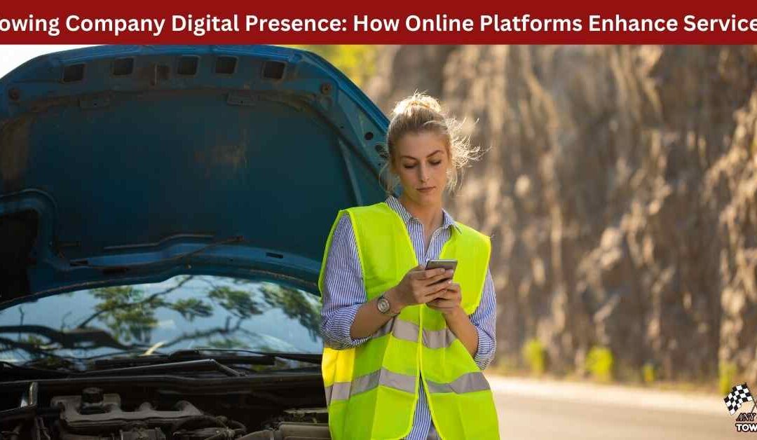 Towing Company Digital Presence: How Online Platforms Enhance Services