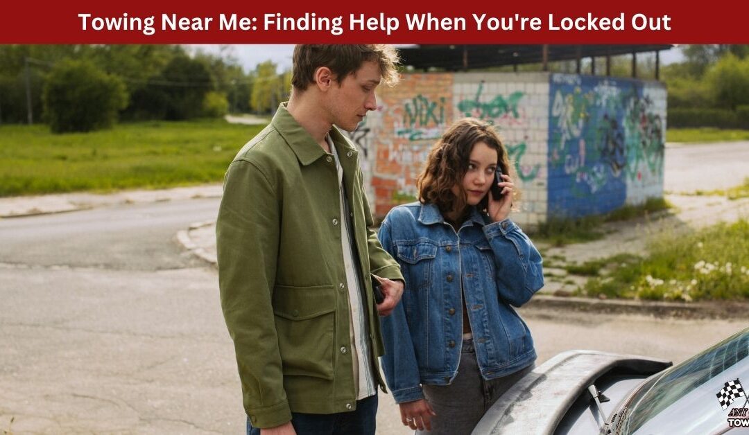 Towing Near Me: Finding Help When You’re Locked Out