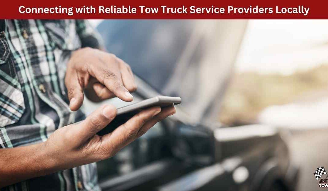 Connecting with Reliable Tow Truck Service Providers Locally