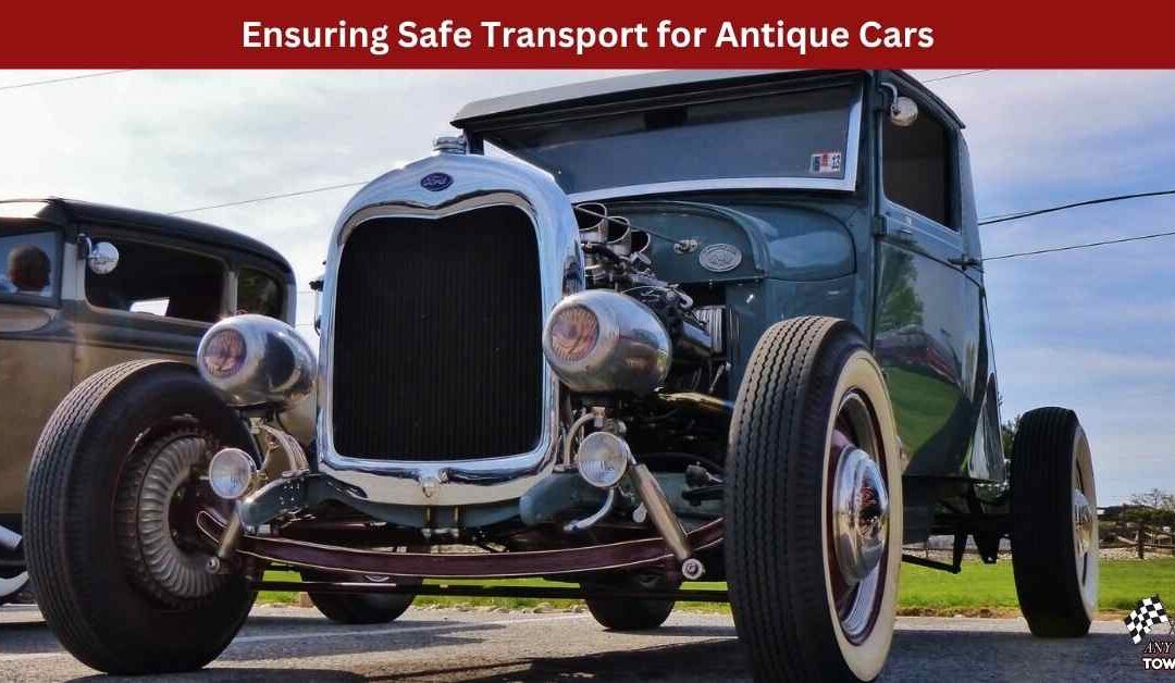 Ensuring Safe Transport for Antique Cars