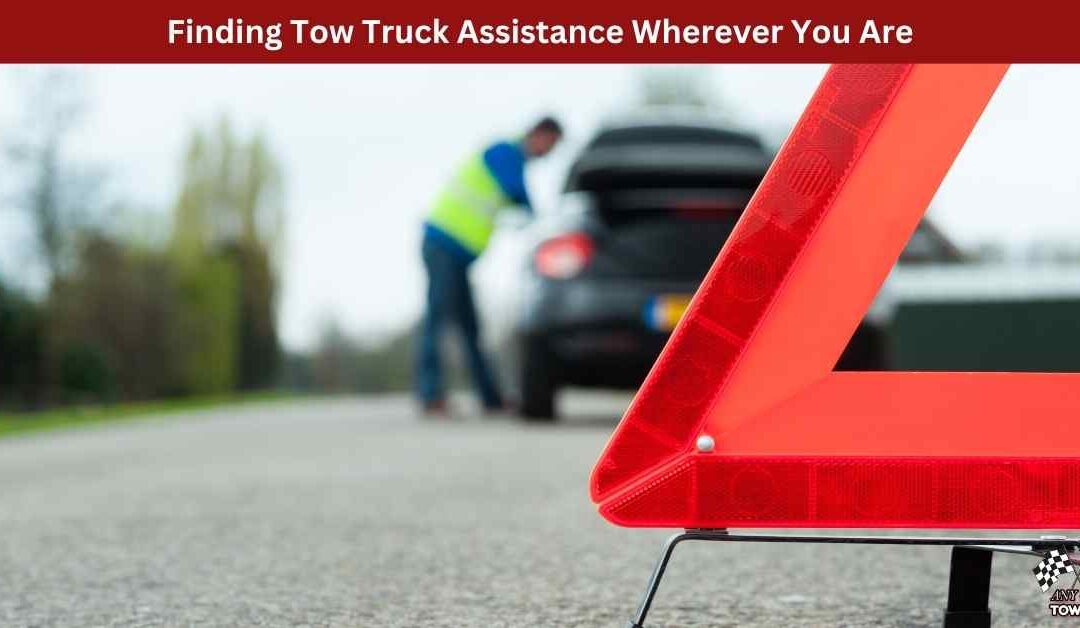 Finding Tow Truck Assistance Wherever You Are