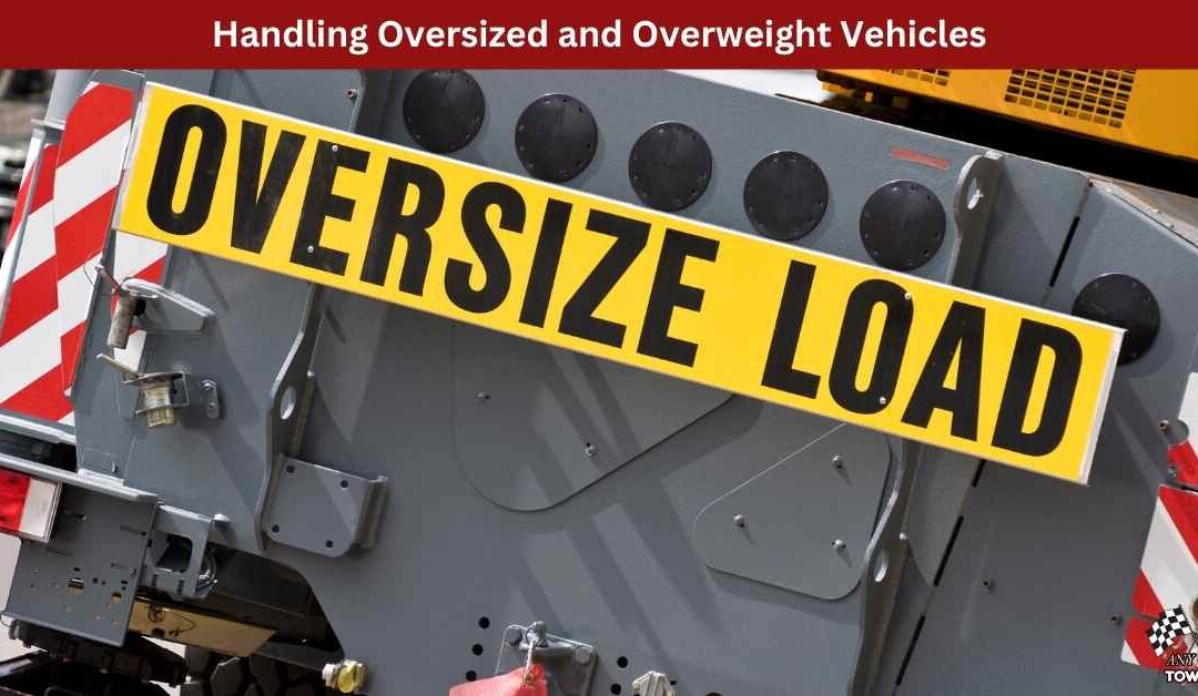 Handling Oversized and Overweight Vehicles: What It Takes to Get the Job Done Right