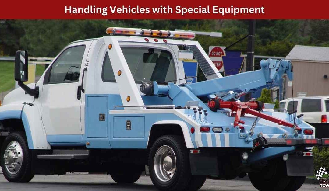 Handling Vehicles with Special Equipment: What Every Towing Company Should Know