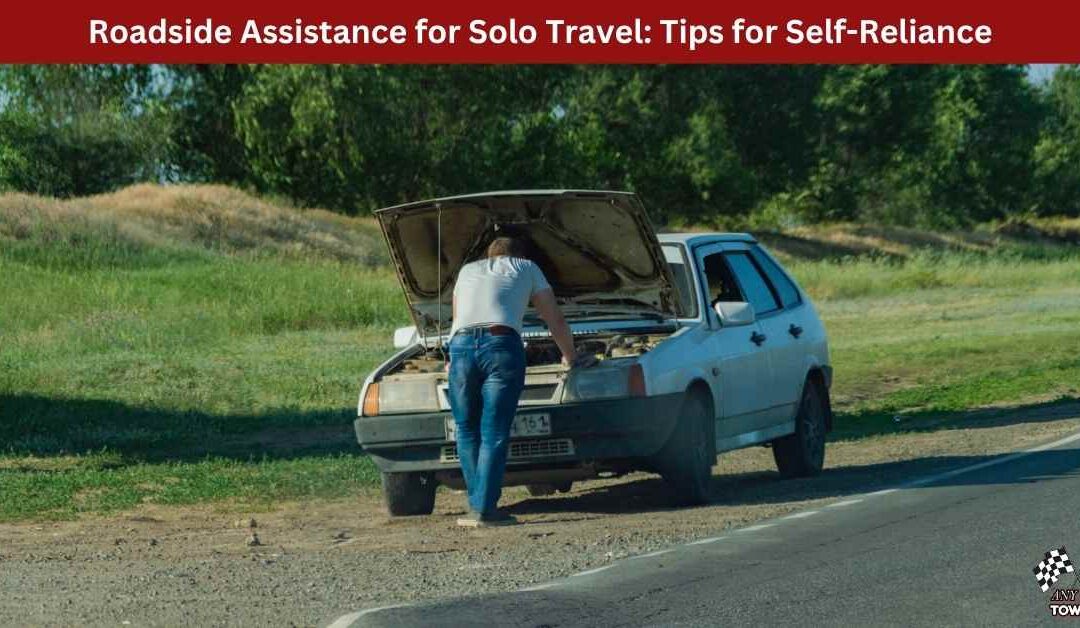 Roadside Assistance for Solo Travel: Tips for Self-Reliance